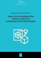 Druk 3D dla humanistów Teoria i praktyka w perspektywie Open Source. Autor: Kotuła Sebastian Dawid. SmakLiter.pl Okładka książki Druk 3D dla humanistów Teoria i praktyka w perspektywie Open Source