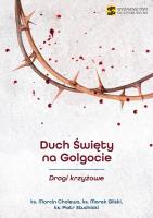 Duch Święty na Golgocie. Drogi krzyżowe. Autor: Marcin Cholewaks. Marek Gilskiks. Piotr Studnicki. SmakLiter.pl Okładka książki Duch Święty na Golgocie. Drogi krzyżowe