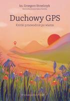 Duchowy GPS. Autor: Strzelczyk Grzegorz, Szczawińska-Ziemba Dominika. SmakLiter.pl Okładka książki Duchowy GPS