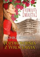 Dwa miasta. Pozdrowienia z Wrocławia. Autor: Kowalska Monika Agata. SmakLiter.pl Okładka książki Dwa miasta. Pozdrowienia z Wrocławia