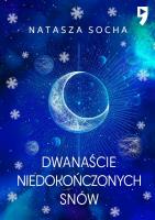 Dwanaście niedokończonych snów. Autor: Natasza Socha. SmakLiter.pl Okładka książki Dwanaście niedokończonych snów