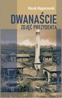 Dwanaście zdjęć prezydenta. Autor: Magierowski Marek. SmakLiter.pl Okładka książki Dwanaście zdjęć prezydenta