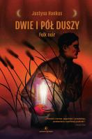 Dwie i pół duszy. Folk noir. Autor: Justyna Hankus. SmakLiter.pl Okładka książki Dwie i pół duszy. Folk noir