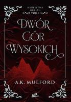 Dwór Gór Wysokich. Królestwa Okrith. Tom 1. Autor: Mulford A.K.. SmakLiter.pl Okładka książki Dwór Gór Wysokich. Królestwa Okrith. Tom 1