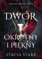 Dwór okrutny i piękny. Królestwo kłamstw. Autor: Stark Stacia. SmakLiter.pl Okładka książki Dwór okrutny i piękny. Królestwo kłamstw