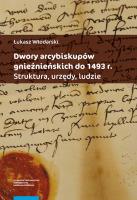 Okładka książki Dwory arcybiskupów gnieźnieńskich do 1493 r.