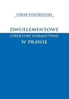 Okładka książki Dwuelementowe struktury normatywne w prawie