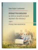 Okładka książki Dydaktyka biologii w obliczu współczesnych wyzwań dla edukacji. Podręcznik akademicki, część 1