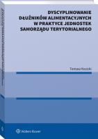 Dyscyplinowanie dłużników alimentacyjnych w praktyce jednostek samorządu terytorialnego. Autor: Kosicki Tomasz. SmakLiter.pl Okładka książki Dyscyplinowanie dłużników alimentacyjnych w praktyce jednostek samorządu terytorialnego