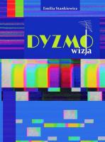 Dyzmo-wizja czyli opowieść o telewizyjnym imperium pewnego prezesa. Autor: Stankiewicz Emilia. SmakLiter.pl Okładka książki Dyzmo-wizja czyli opowieść o telewizyjnym imperium pewnego prezesa