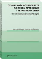 Działalność gospodarcza na rynku aptecznym i jej ograniczenia. Uwarunkowania konstytucyjne.. Autor: Jarosz-Żukowska Sylwia, Jabłoński Mariusz. SmakLiter.pl Okładka książki Działalność gospodarcza na rynku aptecznym i jej ograniczenia. Uwarunkowania konstytucyjne.