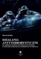 Działania antyterrorystyczne sił zbrojnych.... Autor: Marcin Kośka. SmakLiter.pl Okładka książki Działania antyterrorystyczne sił zbrojnych...