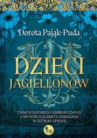 Dzieci Jagiellonów. Zygmunta Starego i Barbary Zapolyi losy podług Elżbiety Jagiellonki w 1517 roku. Autor: Pająk-Puda Dorota. SmakLiter.pl Okładka książki Dzieci Jagiellonów. Zygmunta Starego i Barbary Zapolyi losy podług Elżbiety Jagiellonki w 1517 roku