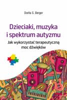 Dzieciaki, muzyka i spektrum autyzmu. Jak wykorzystać terapeutyczną moc dźwięków. Autor: Dorita S. Berger. SmakLiter.pl Okładka książki Dzieciaki, muzyka i spektrum autyzmu. Jak wykorzystać terapeutyczną moc dźwięków