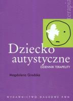 Dziecko autystyczne Dziennik terapeuty. Autor: Grodzka Magdalena. SmakLiter.pl Okładka książki Dziecko autystyczne Dziennik terapeuty