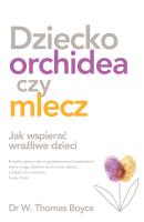 Dziecko orchidea czy mlecz. Autor: Boyce Thomas W.. SmakLiter.pl Okładka książki Dziecko orchidea czy mlecz