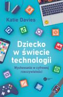Dziecko w świecie technologii. Wychowanie w cyfrowej rzeczywistości. Autor: Davis Katie. SmakLiter.pl Okładka książki Dziecko w świecie technologii. Wychowanie w cyfrowej rzeczywistości