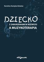 Dziecko z zaburzeniami w rozwoju a muzykoterapia. Autor: Kantyka-Dziwisz Karolina. SmakLiter.pl Okładka książki Dziecko z zaburzeniami w rozwoju a muzykoterapia