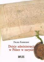 Dzieje administracji w Polsce w zarysie. Autor: Koneczny Feliks. SmakLiter.pl Okładka książki Dzieje administracji w Polsce w zarysie