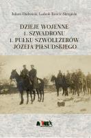 Dzieje wojenne 1 Szwadronu 1 Pułku Szoleżerów Józefa Piłsudskiego. Autor: Dudziński Juliusz, Kmicic-Skrzyński Ludwik. SmakLiter.pl Okładka książki Dzieje wojenne 1 Szwadronu 1 Pułku Szoleżerów Józefa Piłsudskiego