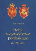 Dzieje województwa podlaskiego do 1795 roku. Autor: Maroszek Józef. SmakLiter.pl Okładka książki Dzieje województwa podlaskiego do 1795 roku