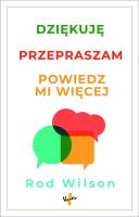 Dziękuję, przepraszam, powiedz mi więcej. Autor: Wilson Rod. SmakLiter.pl Okładka książki Dziękuję, przepraszam, powiedz mi więcej