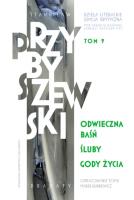 Dzieła literackie. Edycja krytyczna Tom 9 Odwieczna baśń. Śluby. Gody życia. Autor: Przybyszewski Stanisław. SmakLiter.pl Okładka książki Dzieła literackie. Edycja krytyczna Tom 9 Odwieczna baśń. Śluby. Gody życia