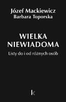 Dzieła T.35 Wielka niewiadoma. Autor: Józef Mackiewicz, Barbara Toporska. SmakLiter.pl Okładka książki Dzieła T.35 Wielka niewiadoma