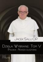 Dzieła Wybrane T.5 Polska Nasza Ojczyzna. Autor: Jacek Salij Op. SmakLiter.pl Okładka książki Dzieła Wybrane T.5 Polska Nasza Ojczyzna
