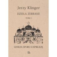 Dzieła zebrane Tom 1 Geneza sporu o epiklezę. Autor: KLINGER JERZY. SmakLiter.pl Okładka książki Dzieła zebrane Tom 1 Geneza sporu o epiklezę