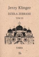 Dzieła zebrane. Varia. Tom 3 wyd. 2. Autor: KLINGER JERZY. SmakLiter.pl Okładka książki Dzieła zebrane. Varia. Tom 3 wyd. 2