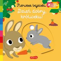 Dzień dobry, króliczku! Akademia mądrego dziecka. Pierwsze bajeczki. Autor: Nathalie Choux. SmakLiter.pl Okładka książki Dzień dobry, króliczku! Akademia mądrego dziecka. Pierwsze bajeczki