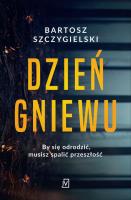 Dzień gniewu. Autor: Bartosz Szczygielski. SmakLiter.pl Okładka książki Dzień gniewu