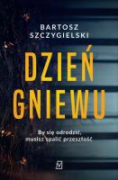 Dzień gniewu. Autor: Bartosz Szczygielski. SmakLiter.pl Okładka książki Dzień gniewu