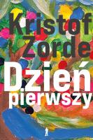 Dzień pierwszy. Autor: Zorde Kristof. SmakLiter.pl Okładka książki Dzień pierwszy