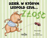Dzień, w którym Leopold czuł… ZŁOŚĆ. Autor: Dina Gellert. SmakLiter.pl Okładka książki Dzień, w którym Leopold czuł… ZŁOŚĆ