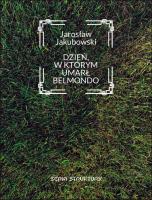 Dzień, w którym umarł Belmondo. Autor: Jakubowski Jarosław. SmakLiter.pl Okładka książki Dzień, w którym umarł Belmondo
