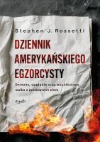 Dziennik amerykańskiego egzorcysty. Demony, opętanie oraz współczesna walka z pradawnym złem. Autor: Stephen J. Rossetti. SmakLiter.pl Okładka książki Dziennik amerykańskiego egzorcysty. Demony, opętanie oraz współczesna walka z pradawnym złem