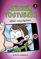 Dziennik Youtubera. Głód zwycięstwa. Autor: Emerson Marcus. SmakLiter.pl Okładka książki Dziennik Youtubera. Głód zwycięstwa