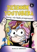 Dziennik Youtubera. Sorry, nie będę przepraszał. Autor: Emerson Marcus. SmakLiter.pl Okładka książki Dziennik Youtubera. Sorry, nie będę przepraszał