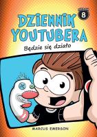Dziennik Youtubera Tom 8 Będzie się działo. Autor: Emerson Marcus. SmakLiter.pl Okładka książki Dziennik Youtubera Tom 8 Będzie się działo