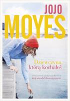 Dziewczyna, którą kochałeś. Autor: Jojo Moyes. SmakLiter.pl Okładka książki Dziewczyna, którą kochałeś