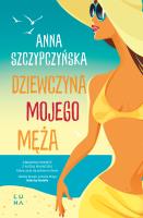 Dziewczyna mojego męża - uszkodzone. Autor: Anna Szczypczyńska. SmakLiter.pl Okładka książki Dziewczyna mojego męża - uszkodzone
