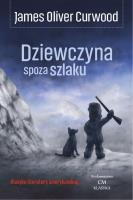 Dziewczyna spoza szlaku. Autor: James Oliver Curwood. SmakLiter.pl Okładka książki Dziewczyna spoza szlaku