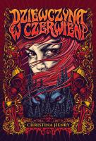Dziewczyna w czerwieni. Autor: Christina Henry. SmakLiter.pl Okładka książki Dziewczyna w czerwieni