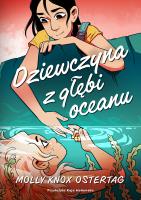 Dziewczyna z głębi oceanu. Autor: Ostertag Molly Knox. SmakLiter.pl Okładka książki Dziewczyna z głębi oceanu