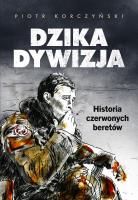 Dzika dywizja. Historia Czerwonych Beretów. Autor: Piotr Korczyński. SmakLiter.pl Okładka książki Dzika dywizja. Historia Czerwonych Beretów