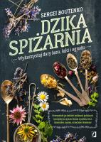 Dzika spiżarnia. Wykorzystaj dary lasu, łąki... Autor: Sergei Boutenko. SmakLiter.pl Okładka książki Dzika spiżarnia. Wykorzystaj dary lasu, łąki..