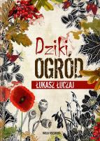 Dziki ogród. Autor: Łukasz Łuczaj. SmakLiter.pl Okładka książki Dziki ogród