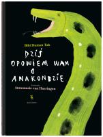 Dziś opowiem wam o anakondzie. Autor: Tak Bibi Dumon. SmakLiter.pl Okładka książki Dziś opowiem wam o anakondzie